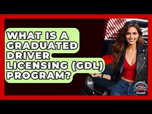 What Is A Graduated Driver Licensing (GDL) Program? - Auto Coverage Explained