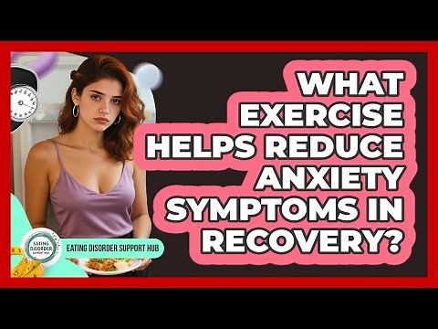 What Exercise Helps Reduce Anxiety Symptoms In Recovery?