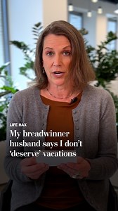 My breadwinner husband says I don’t ‘deserve’ vacations