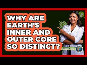 Why Are Earth's Inner And Outer Core So Distinct? - Earth Science Answers
