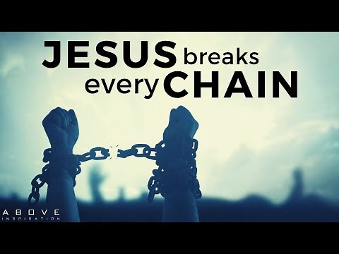 JESUS BREAKS EVERY CHAIN | Break Free From What’s Holding You Back - Inspirational & Motivational