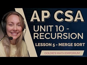 AP CSA – Unit 10: Recursion – Lesson 5: Merge Sort