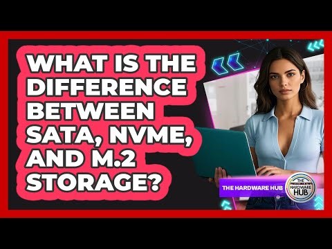 What Is The Difference Between SATA, NVMe, And M.2 Storage? - The Hardware Hub