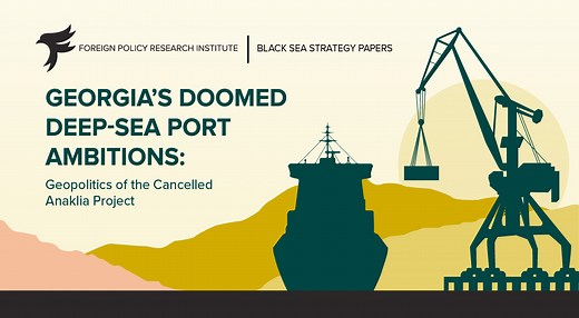 Georgia’s Doomed Deep-Sea Port Ambitions: Geopolitics of the Cancelled Anaklia Project - Foreign Policy Research Institute