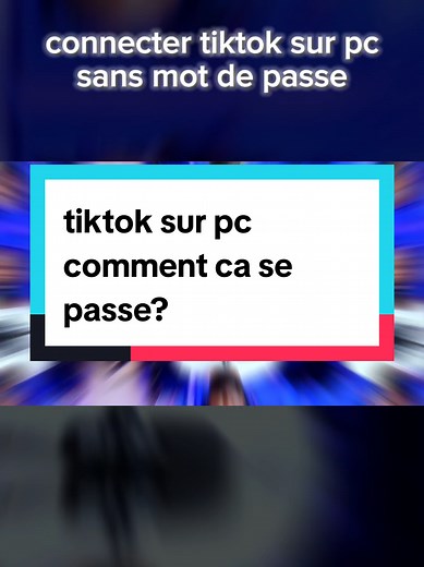 Comment connecter TikTok sur PC facilement