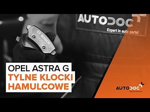 Jak wymienić tylne klocki hamulcowe w OPEL ASTRA G TUTORIAL | AUTODOC