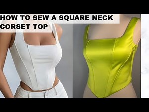 HOW TO SEW A SQUARED NECK CORSET TOP/Fully Detailed