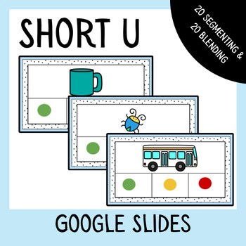 Short Vowel Segmenting & Blending Activities | Phonics | Google Slides | Short U
