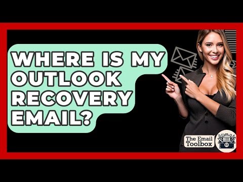 Where Is My Outlook Recovery Email? - TheEmailToolbox.com