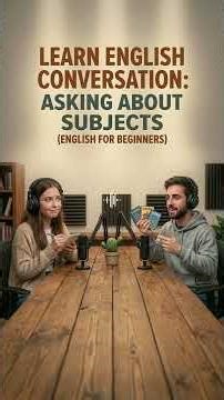English Conversation: Asking About Subjects (English for Beginners)