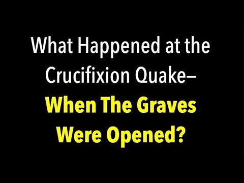 WHAT HAPPENED AT THE CROSS EARTHQUAKE WHEN GRAVES OPENED & PEOPLE CAME OUT IN Matthew 27:45-56?