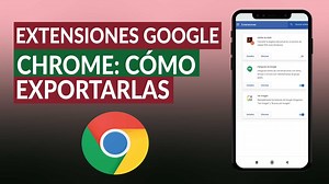 Extensiones GOOGLE CHROME: Cómo exportarlas e importarlas