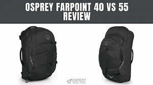 Osprey Farpoint 40 vs 55 Review Comparison ⋆ Expert World Travel