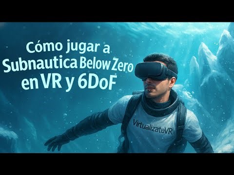 Cómo jugar Subnautica Below Zero en VR con 6DOF | Guía completa paso a paso