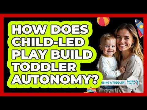 How Does Child-Led Play Build Toddler Autonomy?