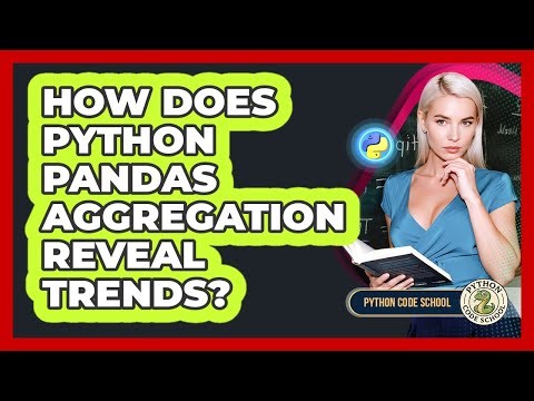 How Does Python Pandas Aggregation Reveal Trends? - Python Code School