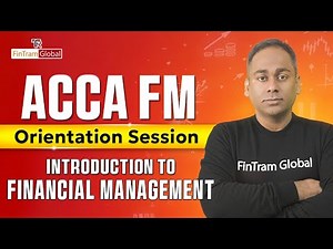 ACCA FM Orientation | Introduction to Financial Management (Session 1) | ACCA F9 Lectures | FinTram
