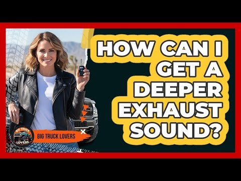 How Can I Get a Deeper Exhaust Sound?