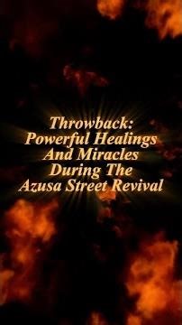 Throwback: Powerful Healings and Miracles during the Azusa St Revival