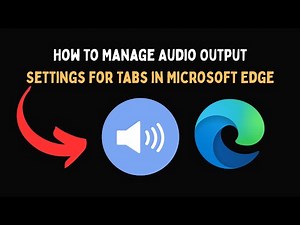 How to Manage Audio Output Settings for Tabs in Microsoft Edge