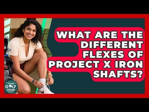 What Are The Different Flexes Of Project X Iron Shafts? - Your Golf Gear Insider