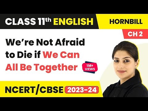 We Are Not Afraid to Die Class 11 | We Are Not Afraid to Die (Hornbill Book Chapter 2)