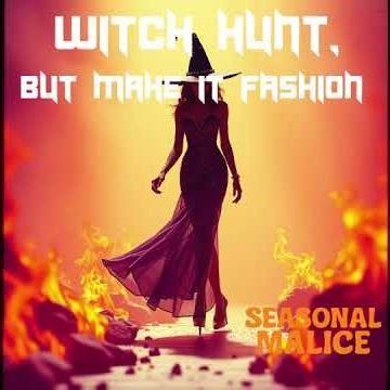 09 Witch Hunt, But Make it Fashion