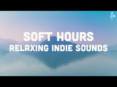 Soft Hours | Relaxing Indie Sounds (Vol. 1)