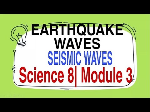 EARTHQUAKE WAVES| SEISMIC WAVES| SCIENCE 8| MODULE 3|