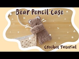 How To Crochet a Cute Bear Pencil Case For Your Totebag