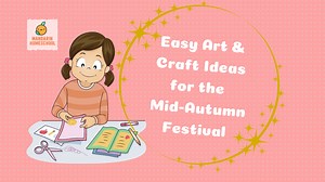 Ridiculously Easy Art and Craft Ideas for the Mid-Autumn Festival - Mandarin Home School