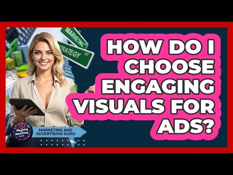 How Do I Choose Engaging Visuals For Ads?