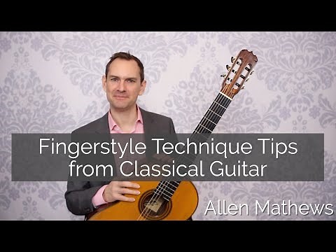 Fingerstyle Tips from Classical Guitar - Fingerpicking at it's best!