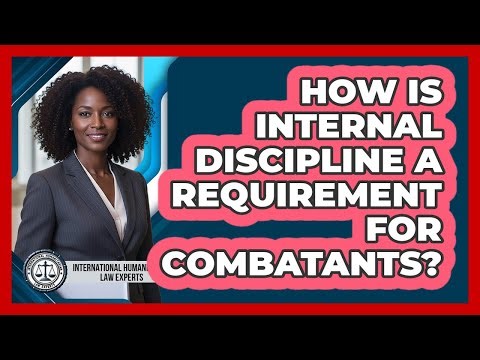 How Is Internal Discipline A Requirement For Combatants?