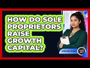 How Do Sole Proprietors Raise Growth Capital?