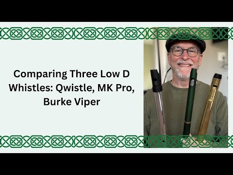 Comparing Three Low D Whistles: Qwistle, MK Pro, Burke Brass Viper