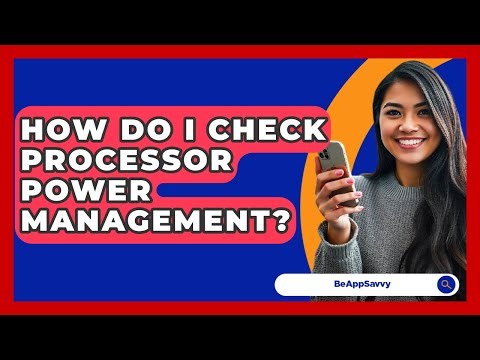 How Do I Check Processor Power Management? - Be App Savvy