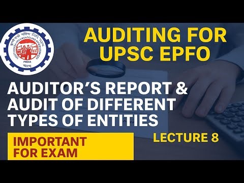 Lecture 08 | Auditor’s Report & Audit of Different Types of Entities | Auditing for UPSC EPFO 2025