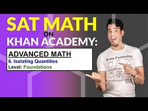 SAT Math on Khan Academy: Isolating Quantities (Foundations)