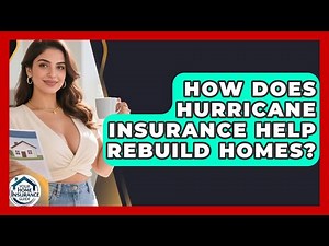 How Does Hurricane Insurance Help Rebuild Homes? - Your Home Insurance Guide