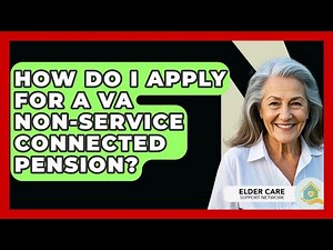 How Do I Apply For A VA Non-Service Connected Pension? - Elder Care Support Network