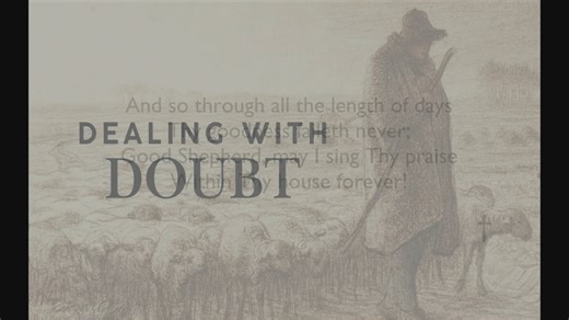 April 26 Message - Dealing with Doubt - John 10:1–10