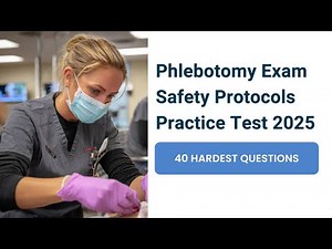 Phlebotomy Exam 2025 | Safety Protocols Practice Test | 40 Hardest Real Questions & Answers