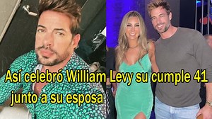 Así celebró William Levy su cumple 41, junto a su esposa | Noticias De La Farandula
