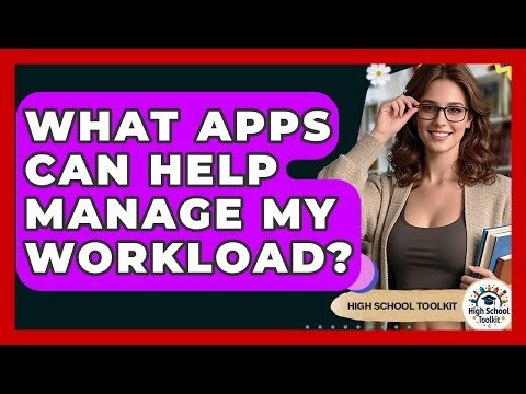 What Apps Can Help Manage My Workload? - High School Toolkit