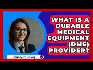 What Is A Durable Medical Equipment (DME) Provider? - CountyOffice.org