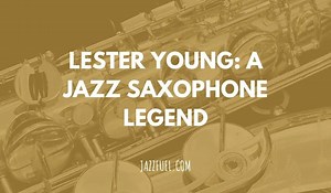 Lester Young - 10 Defining Moments From The Tenor Sax Legend