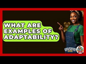 What Are Examples Of Adaptability? - Childhood Education Zone