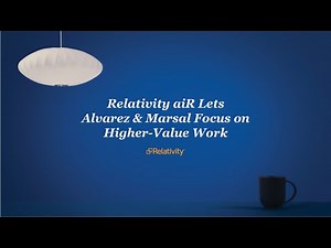 Relativity aiR | Relativity aiR Lets Alvarez & Marsal Focus on Higher-Value Work