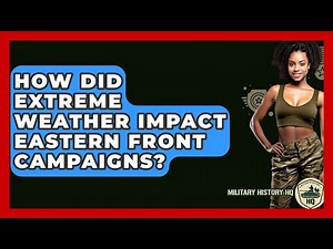 How Did Extreme Weather Impact Eastern Front Campaigns? - Military History HQ